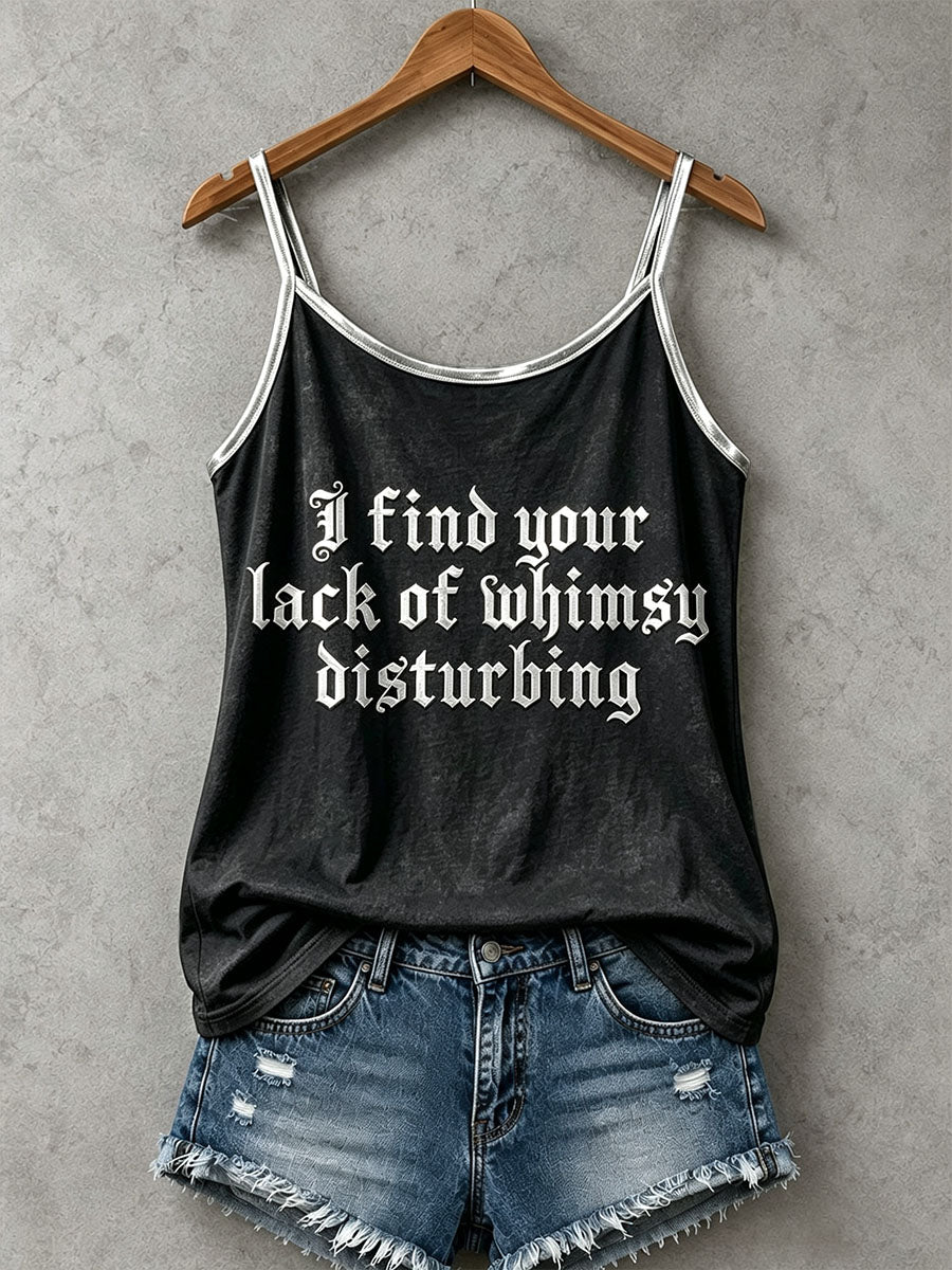 Women's I Find Your Lack Of Whimsy Disturbing Tank Top
